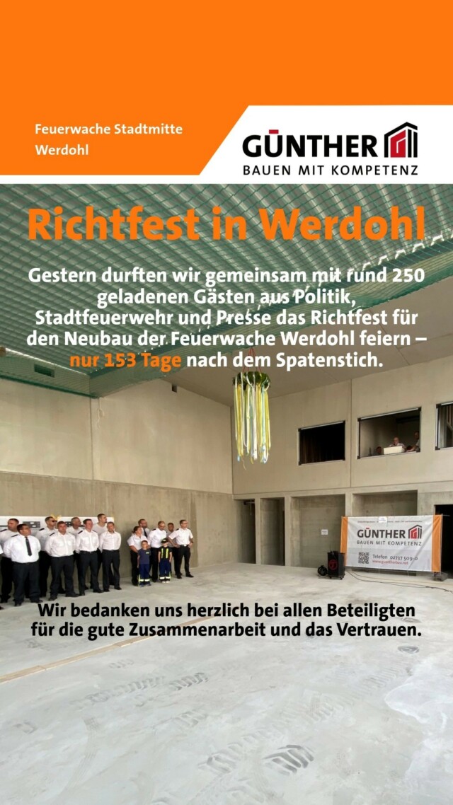 Richtfest in Werdohl
Gestern durften wir gemeinsam mit rund 250 geladenen Gästen aus Politik, Stadtfeuerwehr und Presse das Richtfest für den Neubau der Feuerwache Werdohl feiern – nur 153 Tage nach dem Spatenstich.
Wir bedanken uns herzlich bei allen Beteiligten für die gute Zusammenarbeit und das Vertrauen. Ein besonderer Dank gilt der Feuerwehr Werdohl und der Stadt Werdohl für die partnerschaftliche Begleitung dieses wichtigen Projekts.

#BauunternehmungGUENTHER
#BauenMitKompetenz
#KommInsGüntherTeam
#Azubi
#Ausbildung
#Karriere
#DualesStudium
#Maurer
#Stahlbetonbauer
#Hochbau
#Tiefbau
#Fertigteilbau
#Fertigteilwerk
#Betonfertigteilwerk
#Handwerk
#Siegen
#Siegenwittgenstein
#Netphen
#Kreuztal
#Siegerland
#Tischler
#schreiner
#Zimmermann
#Werdohl
#Feuerwache
#Feuerwehr